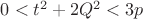 $0<t^2+2Q^2<3p$