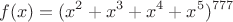 $$f(x)=(x^2+x^3+x^4+x^5)^{777}$$ $$f(x)=(x^2+x^3+x^4+x^5)^{777}$$