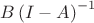 $B \left ( I - A \right )^{-1}$