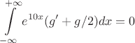 $$\int\limits_{-\infty}^{+\infty} e^{10x} (g' + g/2)dx = 0$$