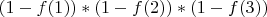 $(1-f(1)) * (1-f(2)) * (1-f(3))$