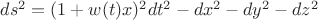 $ds^2=(1+w(t)x )^2 dt^2 - dx^2-dy^2-dz^2$
