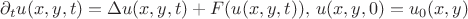 $% MathType!MTEF!2!1!+-
% feaafiart1ev1aaatCvAUfeBSjuyZL2yd9gzLbvyNv2CaerbuLwBLn
% hiov2DGi1BTfMBaeXatLxBI9gBaerbd9wDYLwzYbItLDharqqtubsr
% 4rNCHbGeaGqiVu0Je9sqqrpepC0xbbL8F4rqqrFfpeea0xe9Lq-Jc9
% vqaqpepm0xbba9pwe9Q8fs0-yqaqpepae9pg0FirpepeKkFr0xfr-x
% fr-xb9adbaqaaeGaciGaaiaabeqaamaabaabaaGcbaGaeyOaIy7aaS
% baaSqaaiaadshaaeqaaOGaamyDaiaacIcacaWG4bGaaiilaiaadMha
% caGGSaGaamiDaiaacMcacqGH9aqpcqqHuoarcaWG1bGaaiikaiaadI
% hacaGGSaGaamyEaiaacYcacaWG0bGaaiykaiabgUcaRiaadAeacaGG
% OaGaamyDaiaacIcacaWG4bGaaiilaiaadMhacaGGSaGaamiDaiaacM
% cacaGGPaGaaiilaiaaykW7caWG1bGaaiikaiaadIhacaGGSaGaamyE
% aiaacYcacaaIWaGaaiykaiabg2da9iaadwhadaWgaaWcbaGaaGimaa
% qabaGccaGGOaGaamiEaiaacYcacaWG5bGaaiykaaaa!6180!
\[
\partial _t u(x,y,t) = \Delta u(x,y,t) + F(u(x,y,t)),\,u(x,y,0) = u_0 (x,y)
\]
$