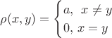 $$\rho (x,y)=\begin{cases}
a,\,  \; x\neq y\\
0,\, x=y
\end{cases}$$