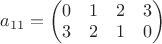 $a_{11}=\left(\begin{matrix}0 & 1 & 2 & 3\\3 & 2 & 1 & 0\end{matrix}\right)
 $