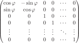 $$\begin{pmatrix}\cos{\varphi}&-\sin{\varphi}&0&0&\cdots&0\\ \sin{\varphi}&\cos{\varphi}&0&0&\cdots&0\\ 0&0&1&0&\cdots&0\\ 0&0&0&1&\cdots&0\\ \vdots&\vdots&\vdots&\vdots&\ddots&\vdots\\ 0&0&0&0&\cdots&1 \end{pmatrix}$$