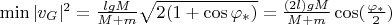$\min |v_G|^2 = \frac{lgM}{M+m} \sqrt{2(1+\cos \varphi_*)} = \frac{(2l)gM}{M+m}\cos (\frac{\varphi_*}{2})$