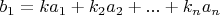 $b_1=k a_1+k_2 a_2+...+k_n a_n$