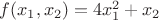$f(x_1 , x_2) = 4x_1 ^2+x_2$