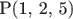 P(1, 2, 5)