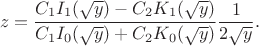 $$z = \frac {  C_1I_1 (\sqrt y) - C_2K_1(\sqrt y) } { C_1I_0(\sqrt y)+ C_2K_0(\sqrt y)}  \frac 1 {2\sqrt y }.$