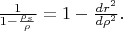$\frac{1}{1 -  \frac{\rho_s}{\rho}} = 1 - \frac{dr^2}{d\rho^2}.$