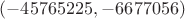 $(-45765225,-6677056)$