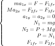 $\left\{
\begin{array}{rcl}
 ma_{1x}=F-F_{1fr} \\
 Ma_{2x}=F_{2fr}-F_{3fr} \\
a_{1y}=a_{2y}=0 \\
N_1=mg\\
N_2=P+Mg \\
P = N_1\\
F_{1fr}=F_{2fr}\\
\end{array}
\right.$