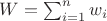 $W=\sum_{i=1}^n w_i $