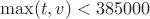 $\max(t,v)<385000$