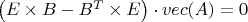 $\left( E \times B - B^T \times E \right) \cdot vec(A)=0 $