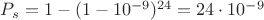 $P_s =  1 - (1-10^{-9})^{24} = 24 \cdot 10^{-9}$