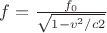 $f=\frac{f_{0}}{\sqrt{1-v^2/c2}}$