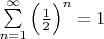 $\sum\limits_{n=1}^{\infty} \Big(\frac{1}{2}\Big)^n=1$