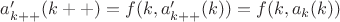 $a_{k++}'(k++) = f(k, a_{k++}'(k)) = f(k, a_k(k))$