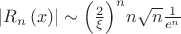 $\[\left| {{R_n}\left( x \right)} \right| \sim {\left( {\frac{2}
{\xi }} \right)^n}n\sqrt n \frac{1}
{{{e^n}}}\]
$