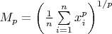 $M_p = \left(\frac 1n \sum\limits_{i=1}^{n} x_i^p \right)^{1/p}$