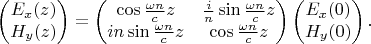 $$
\left(\begin{matrix}E_x(z)\\H_y(z)\end{matrix}\right)=
\left(\begin{matrix}\cos\frac{\omega n}cz&
\frac in\sin\frac{\omega n}cz\\
in\sin\frac{\omega n}cz&\cos\frac{\omega n}cz
\end{matrix}\right)
\left(\begin{matrix}E_x(0)\\H_y(0)\end{matrix}\right).
$$