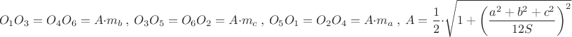 $$ O_1O_3= O_4O_6=A\cdot m_b \ , \ O_3O_5= O_6O_2= A\cdot m_c \ , \ O_5O_1=O_2O_4=A \cdot m_a \ , \   A= \dfrac {1}{2} \cdot \sqrt {1+ \left ( \dfrac {a^2+b^2+c^2}{12S}\right )^2}$$