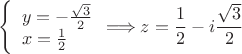 $$\left\{ \begin{array}{l} y=-\frac{\sqrt{3}}{2} \\ x=\frac{1}{2}  \end{array}\Longrightarrow z=\frac{1}{2}-i\frac{\sqrt{3}}{2}$$