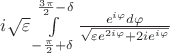 $i\sqrt{\varepsilon}\int\limits_{-\frac{\pi}{2}+\delta}^{\frac{3\pi}{2}-\delta}\frac{e^{i\varphi}d\varphi}{\sqrt{\varepsilon e^{2i\varphi}+2ie^{i\varphi}}}$