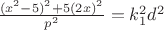 $\frac{(x^2-5)^2+5(2x)^2}{p^2} = k_1^2d^2$ $\frac{(x^2-5)^2+5(2x)^2}{p^2} = k_1^2d^2$