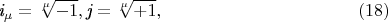 $$
\textit{i}_\mu=\sqrt[\mu]{-1},   \textit{j}=\sqrt[\mu]{+1}, \eqno   (18)
$$