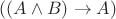$((A \wedge B) \rightarrow A)$