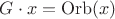 $G\cdot x=\operatorname{Orb}(x)$
