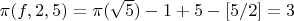 $\pi(f,2,5) =\pi(\sqrt{5}) - 1+5-[5/2]=3$