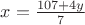$x=\frac {107+4y}{7}$