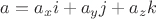 $a=a_xi+a_yj+a_zk$