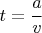 $ t=\cfrac{a}{v} $
