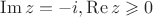 $\operatorname{Im} z=-i, \operatorname{Re} z \geqslant 0$