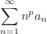 $\displaystyle\sum_{n=1}^{\infty}n^p a_n$
