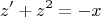 \[
z' + z^2  =  - x
\]