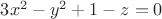 $3x^2 - y^2 + 1 - z = 0$