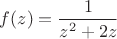 $f(z)=\dfrac{1}{z^2+2z}$ $f(z)=\dfrac{1}{z^2+2z}$