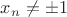 $x_n\neq\pm 1$