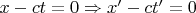 $x - ct = 0\Rightarrow x' - ct' = 0$