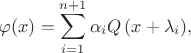$$\varphi (x) = \sum\limits_{i = 1}^{n + 1} {{\alpha _i}Q\left( {x + {\lambda _i}} \right)},$$