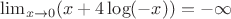 $\lim_{x \to 0} (x+4\log(-x) )=-\infty$