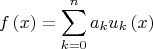 \[
f\left( x \right) = \sum\limits_{k = 0}^n {a_k u_k \left( x \right)} 
\]