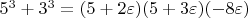 $5^3 + 3^3 = (5 + 2 \varepsilon) (5 + 3 \varepsilon) (-8 \varepsilon) $